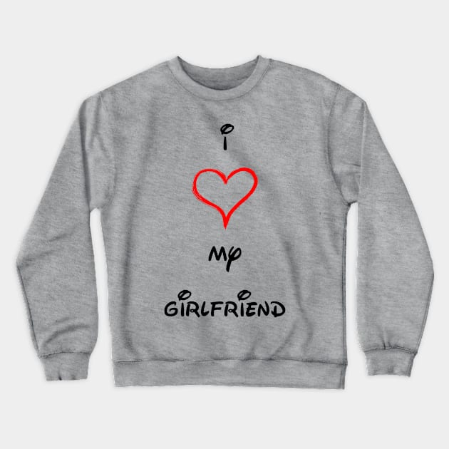 I LOVE MY GIRLFRIEND Crewneck Sweatshirt by makram